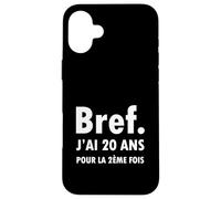 Bref J'Ai 20 Ans pour La 2ème Fois Idée Anniversaire 40 Ans Coque pour iPhone 16 Plus
