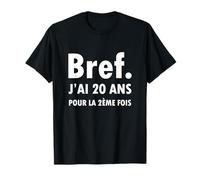 Bref J'Ai 20 Ans pour La 2ème Fois Idée Anniversaire 40 Ans T-Shirt