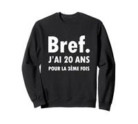 Bref J'Ai 20 Ans pour La 3ème Fois Idée Anniversaire 60 Ans Sweatshirt