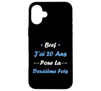 Bref J'Ai 20 Ans pour la deuxième Fois Humour 40 Ans Coque pour iPhone 16 Plus