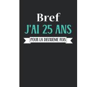 Bref J'ai 25 Ans Pour La Deuxième Fois: Carnet de notes 50 ans humour - 110 pages lignées - cadeau anniversaire 50ans original drôle