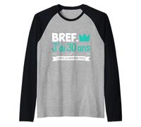 Bref j'ai 30 ans pour la deuxième fois anniversaire 60 ans Manche Raglan