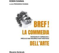 Bref ! La Commedia Dell'arte - Masques Et Carnavals, Précis D'une Insurrection Théâtrale