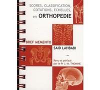 Bref memento. scores classification cotations echelles en orthopedie Saîd Lahbabi (Auteur)