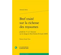 Bref traité sur la richesse des royaumes Précédé des 1er et 2e discours sur le change de Marc'Antonio De Santis (1605) - ELISA ROSSI DANELZIK - Classiques Garnier - broché - Etude