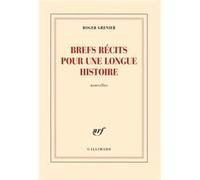 Roger Grenier – Brefs récits pour une longue histoire – Broché – Gallimard