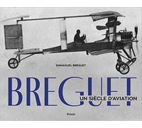 BREGUET - Un siècle d'aviation: Un siècle d'aviation