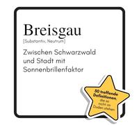 Breisgau: Zwischen Schwarzwald und Stadt mit Sonnenbrillenfaktor. Das lustige Geschenkbuch für Mann, Frau, Kollege, Freund zu Geburtstag, Weihnachten