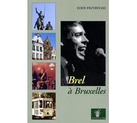 Brel A Bruxelles. Le Guide Du Bruxelles De Jacques Brel