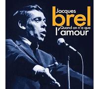 Brel -Quand on n a que l'amour