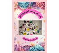 Brelocuri Amigurumi: 35 modele usoare: 35 modele pas cu pas | idei creative si proiecte pentru incepatori | metoda de a ocupa timpul liber | cadouri personalizate sau venituri extra