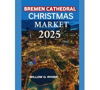 BREMEN CATHEDRAL CHRISTMAS MARKET 2025: "Your Ultimate Journey to the World’s Most Enchanting Festive Destinations"