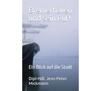 Bremerhaven und sein Ruf!: Ein Blick auf die Stadt