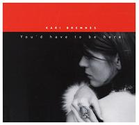 Bremnes, Kari - You'd have to be here