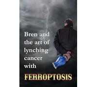Bren and the art of lynching cancer with ferroptosis