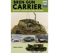 Bren Gun Carrier: Britain s Universal War Machine