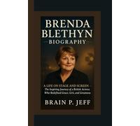BRENDA BLETHYN BIOGRAPHY: A LIFE ON STAGE AND SCREEN - The Inspiring Journey of a British Actress Who Redefined Grace, Grit, and Greatness