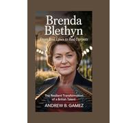 BRENDA BLETHYN: From Rail-Lines to Red Carpets: The Resilient Transformation of a British Talent