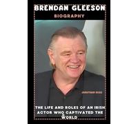 Brendan Gleeson Biography: The Life and Roles of an Irish Actor Who Captivated the World