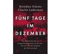 Brendan Simms C Fünf Tage im Dezember: Von Pearl Harbor bis zur Kriegser (Relié)