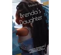 Brenda's Daughter: SURVIVING TRAUMA AND FINDING MY VOICE, REDEMPTION AND PEACE