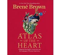 Atlas of the Heart: The Bestselling Guide to Understanding our Emotions and Developing Meaningful Connections