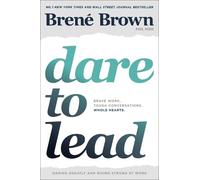Brené Brown – Dare to Lead : Brave Work. Tough Conversations. Whole Hearts. – Poche