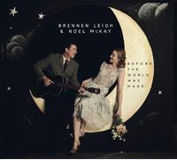 Brennen Leigh & Noel McKay - Before The World Was Made