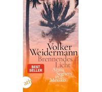 Brennendes Licht: Anna Seghers in Mexiko