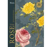 Brent, E : RHS The Rose : L'histoire de la fleur préférée du monde racontée à travers 40 roses extraordinaires