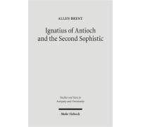 Brent: Ignatius Of Antioch And The Second Sophistic