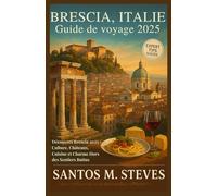 Brescia, Italie Guide de voyage 2025: Découvrez Brescia 2025 : Culture, Châteaux, Cuisine et Charme Hors des Sentiers Battus