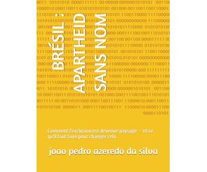 BRÉSIL : APARTHEID SANS NOM: Comment l'exclusion est devenue paysage - et ce qu'il faut faire pour changer cela