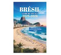 BRÉSIL GUIDE DE VOYAGE 2025-2026: Libérez votre sens de l'aventure dans un paradis tropical