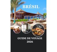 BRÉSIL GUIDE DE VOYAGE 2026: Voyagez en toute conscience au cœur de la nature et de la culture du Brésil