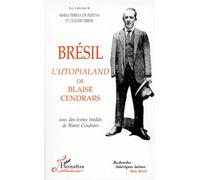 Brésil, L'utopialand De Blaise Cendrars - Avec Des Textes Inédits De Blaise Cendrars, - Actes Du Colloques De São Paulo, 4-7 Août 1997