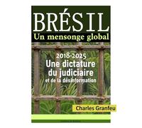 Brésil un mensonge global: 2018-2025 une dictature du judiciaire et de la désinformation