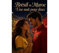 Brésil VS Maroc une nuit pour deux: Une fiction romantique vibrante sur une attirance inattendue, des âmes solitaires, une connexion fragile, la ... d’un instant qui bouleverse toute une vie.