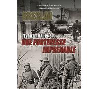 Breslau Une forteresse imprenable, février-mai 1945 - Jacques Bressler - Heimdal Eds - relié - Monographie