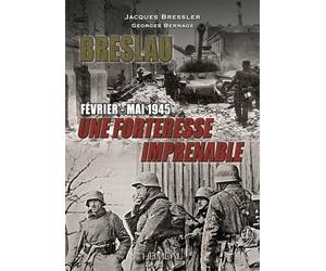 Breslau Une forteresse imprenable, février-mai 1945 - Jacques Bressler - Heimdal Eds - relié - Monographie