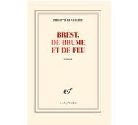 Philippe Le Guillou – Brest, de brume et de feu – Roman – Broché – Gallimard