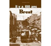 Brest digest il y a 100 ans - Christophe Belser - Patrimoines Medias - broché - Livre