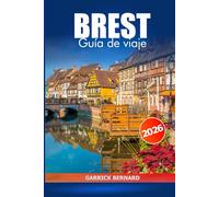 Brest Guide de voyage 2026: Explorer l'histoire de France, les conseils essentiels, les attractions côtières, les joyaux cachés, la culture et les sites historiques
