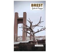 Brest Guide de Voyage: Attractions phares, aventures côtières, balades dans les environs, gastronomie locale, activités de plein air et excursions d'une journée avec des itinéraires pratiques