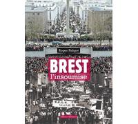 Brest l'insoumise Une biographie de la ville de Brest - Roger Faligot - Dialogues Eds - broché - Etude