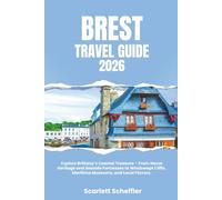 Brest Travel Guide 2026: Explore Brittany’s Coastal Treasure - From Naval Heritage and Seaside Fortresses to Windswept Cliffs, Maritime Museums, and Local Flavors