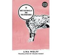 Bret Easton Ellis And The Other Dogs Lina Wolff (Auteur)