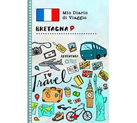 Bretagna Diario di Viaggio: Libro Interattivo Per Bambini per Scrivere, Disegnare, Ricordi, Quaderno da Disegno, Giornalino, Agenda Avventure - Attività per Viaggi e Vacanze Viaggiatore