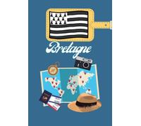 Bretagne Carnet de Voyage: Journal de notes, organisez, planifiez et créez des souvenirs avec ce carnet à remplir pour un voyage reussi en Bretagne