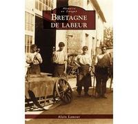 Bretagne de labeur Alain Lamour (Auteur)